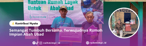 Semangat Tumbuh Bersama. Terwujudnya Rumah Impian Abah Ubad