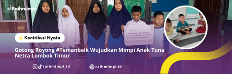 Gotong Royong #Temanbaik Wujudkan Mimpi Anak Tuna Netra Lombok Timur