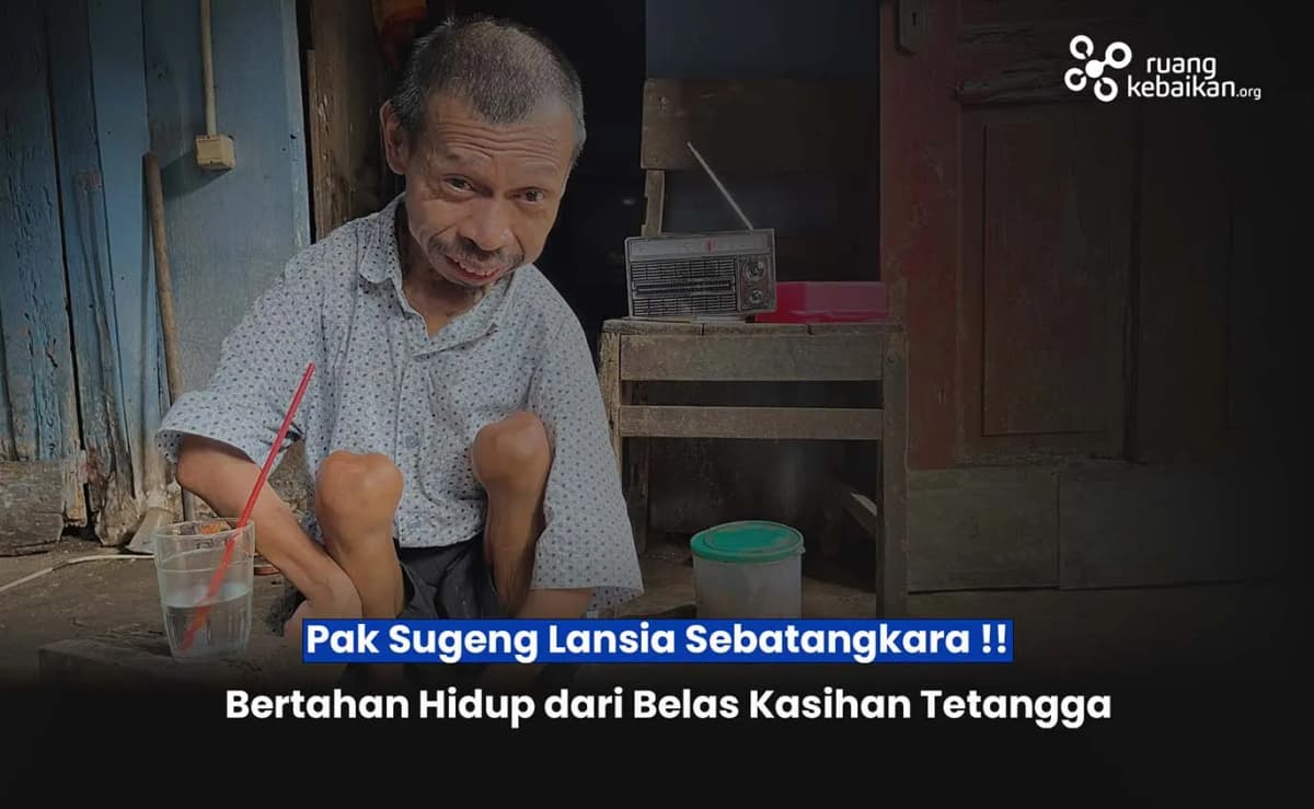 Foto campaign Lansia Difabel Pak Sugeng Bertahan dari Belas Kasihan Tetangga