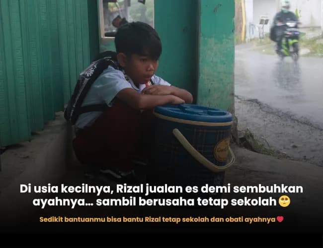 Foto campaign Bersamai Perjuangan Rizal, Bocah Kecil Penjual Es yang Ingin Sembuhkan Ayahnya dan Tetap Sekolah