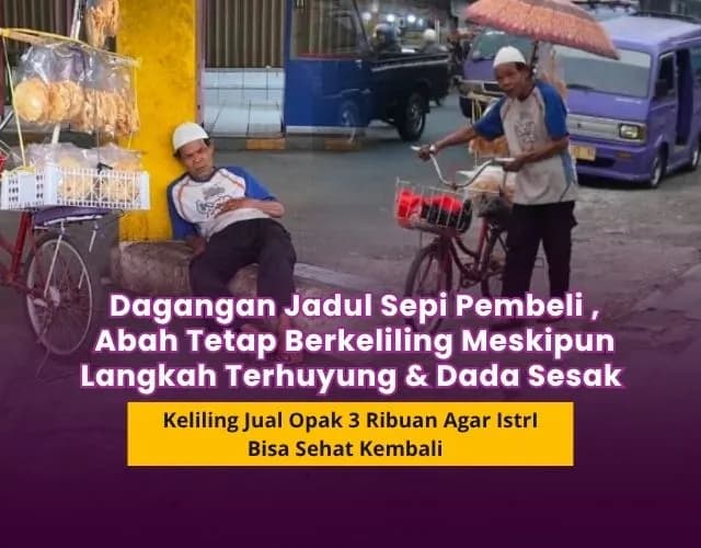 Langkah Terhuyung karna Sesak Abah Terus Berjuang Demi Sang Istri