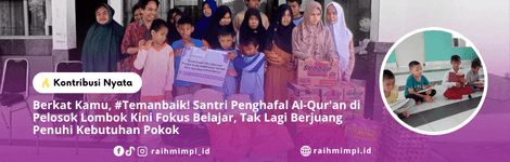 Berkat Kamu, #Temanbaik! Santri Penghafal Al-Qur'an di Pelosok Lombok Kini Fokus Belajar, Tak Lagi Berjuang Penuhi Kebutuhan Pokok