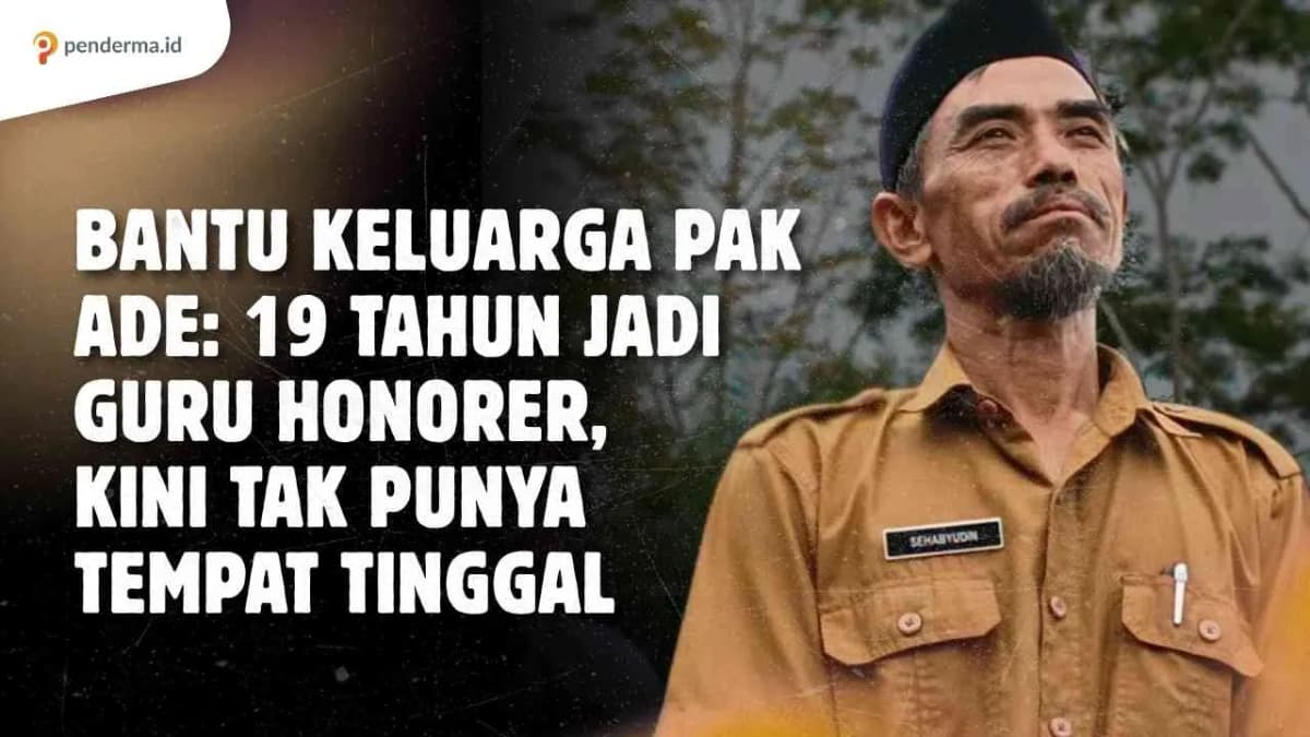 Foto campaign Pak Ade 19 Tahun Jadi Guru Honorer Kini Tak Punya Tempat Tinggal