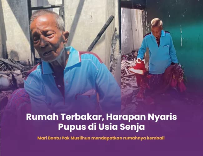 Foto campaign Rumah Terbakar, Harapan Nyaris Pupus di Usia Senja