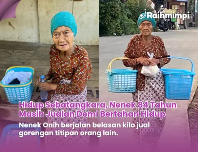 Menahan Lapar Dan Nyeri Kaki Nenek Onih Tetap Keliling